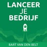 Lanceer je bedrijf! - Bart van den Belt - 9789463270304