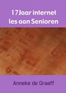 17 Jaar internet les aan Senioren - Anneke de Graaff - 9789463421317