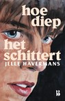 Hoe diep het schittert - Jelle Havermans - 9789463495493