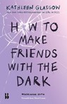 How to make friends with the dark - Kathleen Glasgow - 9789463496353