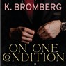 On one condition - K. Bromberg - 9789463496582