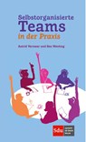 Selbstorganisierte Teams in der Praxis - Astrid Vermeer ; Ben Wenting - 9789463500449