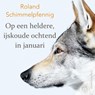 Op een heldere, ijskoude ochtend in januari - Roland Schimmelpfennig - 9789463620147