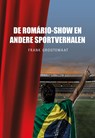 De Romário-show en andere sportverhalen - Frank Grootemaat - 9789463652872