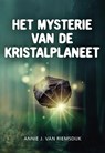 Het mysterie van de Kristalplaneet - Annie J. van Riemsdijk - 9789463654142