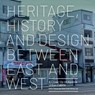 Heritage, History and Design Between East and West - Marie-Thérèse van Thoor ; Sara Stroux - 9789463660280