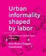Urban ­informality shaped by labor - Ana Rosa Chagas Cavalcanti - 9789463661997