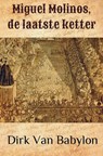 Miguel Molinos, de laatste ketter - Dirk Van Babylon - 9789463679350