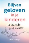 Blijven geloven in je kinderen - Henk Fonteijn - 9789463693530