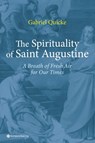 The Spirituality of Saint Augustine - Gabriel Quicke - 9789463713986