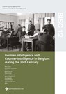 BISC 12: German Intelligence and Counter-Intelligence in Belgium during the 20th Century - Desmet - 9789463714228