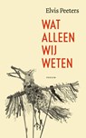 Wat alleen wij weten - Elvis Peeters - 9789463811002