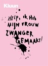 Help, ik heb mijn vrouw zwanger gemaakt! - Kluun - 9789463812207