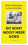 Dit komt nooit meer goed - Malou Holshuijsen ; Roos Schlikker - 9789463812221