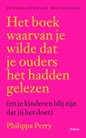 Het boek waarvan je wilde dat je ouders het hadden gelezen - Philippa Perry - 9789463820530