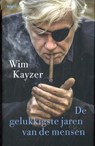 De gelukkigste jaren van de mensen - Wim Kayzer - 9789463823821