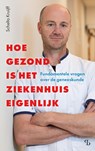 Hoe gezond is het ziekenhuis eigenlijk - Schelto Kruijff - 9789463824897