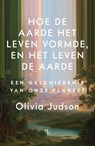 Hoe de aarde het leven vormde, en het leven de aarde - Olivia Judson - 9789463825139