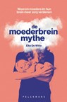 De moederbreinmythe - Elke De Witte - 9789463836111