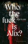 Who the fuck is Alix? - Anja Feliers - 9789463836746
