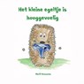Het kleine egeltje is hooggevoelig - Marit Goessens - 9789463867610