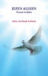 JEZUS ALLEEN - Betty van Braak - Eerbeek - 9789463868075
