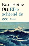 Elke ochtend de zee - Karl-Heinz Ott - 9789463930659