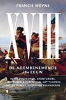De Achttiende Eeuw, de adembenemende 18e Eeuw - Francis Weyns - 9789463938556