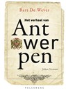 Het verhaal van Antwerpen - Bart De Wever ; Johan Vermant - 9789464019360
