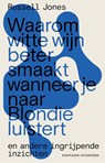 Waarom witte wijn beter smaakt wanneer je naar Blondie luistert - Russell Jones - 9789464040036