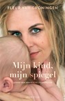 Mijn kind, mijn spiegel - Fleur van Groningen - 9789464104950