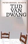 Tijd van dwang - Peter Mangel Schots - 9789464106534