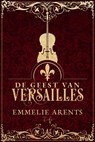 De Geest van Versailles - Emmelie Arents - 9789464208986