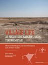 Village Life at Prehistoric Monjukli Depe, Turkmenistan -  - 9789464263718