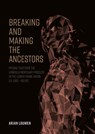 Breaking and making the ancestors - Arjan Louwen - 9789464280012