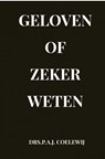 Geloven of zeker Weten - Drs.P.A.J. Coelewij - 9789464354089