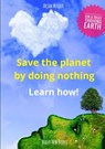 Save the planet by doing nothing - Arjan Mulder - 9789464356298
