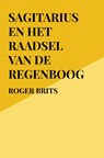 Sagitarius en het raadsel van de regenboog - Roger Brits - 9789464359657