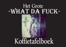 Het Grote What Da Fuck Koffietafelboek - Claude De Feuglace - 9789464431865