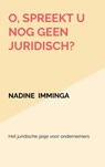 O, spreekt u nog geen juridisch? - Nadine Imminga - 9789464485134