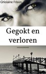 Gegokt en verloren - Ghislaine Frison - 9789464487886