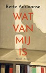 Wat van mij is - Bette Adriaanse - 9789464520996