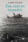 Zee, zout en torpedo’s - Albert Kelder - 9789464560077