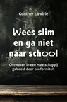 Wees slim en ga niet naar school - Gunther Landrie - 9789464611854