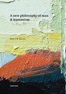 A new philosophy of man & humanism - Hans L.M. Dassen - 9789464629095