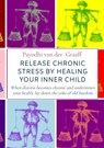 Release Chronic Stress by Healing Your Inner Child - Payodhi Van der Graaff - 9789464655186