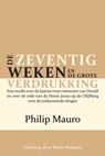 De zeventig weken en de grote verdrukking - Philip Mauro - 9789464681512