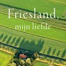 Friesland, mijn liefde - Oeds Westerhof - 9789464712452