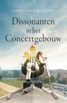 Dissonanten in het Concertgebouw - Albert van der Schoot - 9789464712834