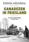Canadezen in Friesland - Edwin Meinsma - 9789464712933